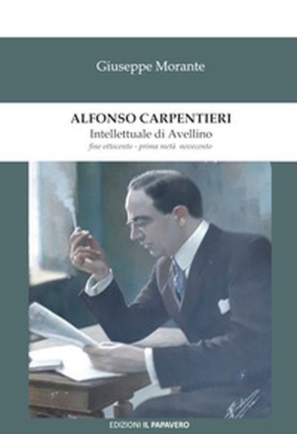 Alfonso Carpentieri. Intellettuale di Avellino fine Ottocento - prima metà Novecento - Librerie.coop Alfonso Carpentieri. Intellettuale di Avellino fine Ottocento - prima metà Novecento - Librerie.coop