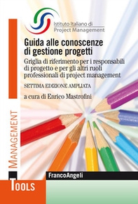 Guida alle conoscenze di gestione progetti. Griglia di riferimento per i responsabili di progetto e per gli altri ruoli professionali di project management - Librerie.coop