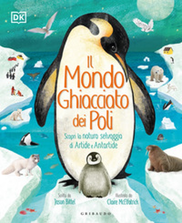 Il mondo ghiacciato dei poli. Scopri la natura selvaggia di Artide e Antartide - Librerie.coop Il mondo ghiacciato dei poli. Scopri la natura selvaggia di Artide e Antartide - Librerie.coop
