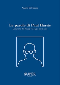 Le parole di Paul Harris. La nascita del Rotary e il sogno americano - Librerie.coop