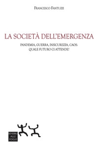 La società dell'emergenza. Pandemia, guerra, insicurezza, caos: quale futuro ci attende? - Librerie.coop La società dell'emergenza. Pandemia, guerra, insicurezza, caos: quale futuro ci attende? - Librerie.coop