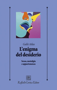 L'enigma del desiderio. Sesso, nostalgia e appartenenza - Librerie.coop