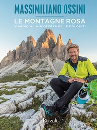 Le montagne rosa. Viaggio alla scoperta delle Dolomiti - Librerie.coop
