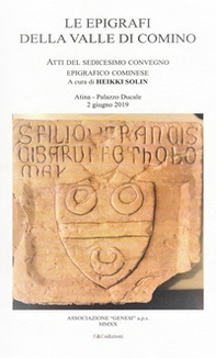 Le epigrafi della Valle di Comino. Atti del 16° Convegno epigrafico cominese (Atina, Palazzo Ducale 2 Giugno 2019) - Librerie.coop
