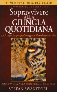Sopravvivere alla giungla quotidiana. Le 7 capacità per padroneggiare il business e la vita - Librerie.coop