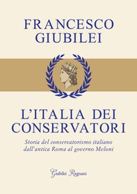 L'Italia dei conservatori. Storia del conservatorismo italiano dall'antica Roma al governo Meloni - Librerie.coop