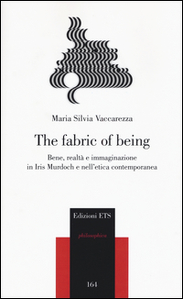 The fabric of being. Bene, realtà e immaginazione in Iris Murdoch e nell'etica contemporanea - Librerie.coop The fabric of being. Bene, realtà e immaginazione in Iris Murdoch e nell'etica contemporanea - Librerie.coop