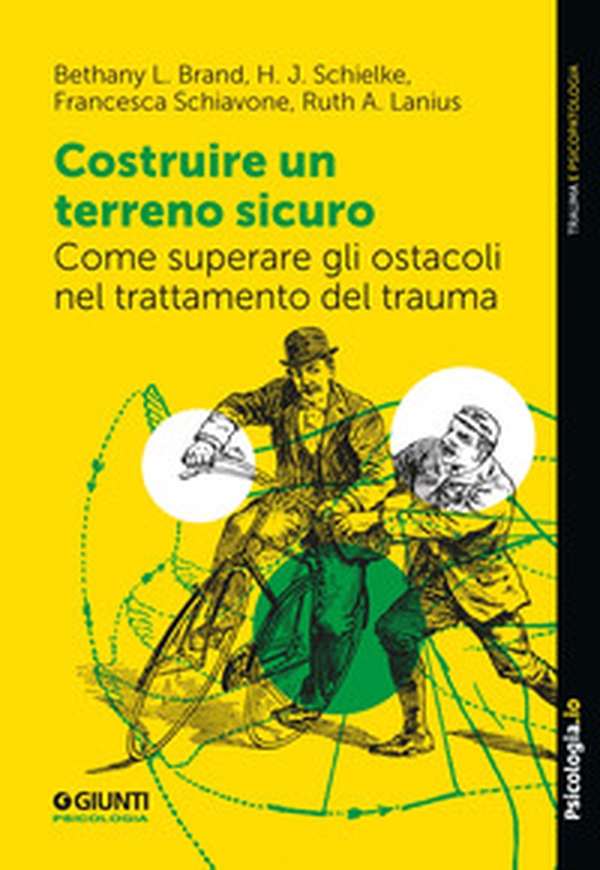 Costruire un terreno sicuro. Come superare gli ostacoli nel trattamento del trauma - Librerie.coop Costruire un terreno sicuro. Come superare gli ostacoli nel trattamento del trauma - Librerie.coop