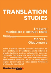 Translation studies. Tradurre: manipolare e costruire realtà - Librerie.coop