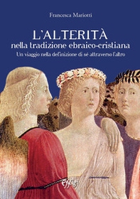 L'alterità nella tradizione ebraico-cristiana. Un viaggio nella definizione di sé attraverso l'altro - Librerie.coop