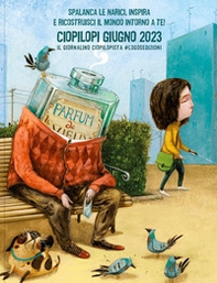 Ciopilopi. Giugno 2023. Spalanca le narici, inspira e ricostruisci il mondo introno a te! - Librerie.coop