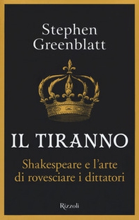 Il tiranno. Shakespeare e l'arte di rovesciare i dittatori - Librerie.coop