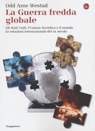 La guerra fredda globale. Gli Stati Uniti, L'Unione Sovietica e il mondo. Le relazioni internazionali del XX secolo - Librerie.coop La guerra fredda globale. Gli Stati Uniti, L'Unione Sovietica e il mondo. Le relazioni internazionali del XX secolo - Librerie.coop
