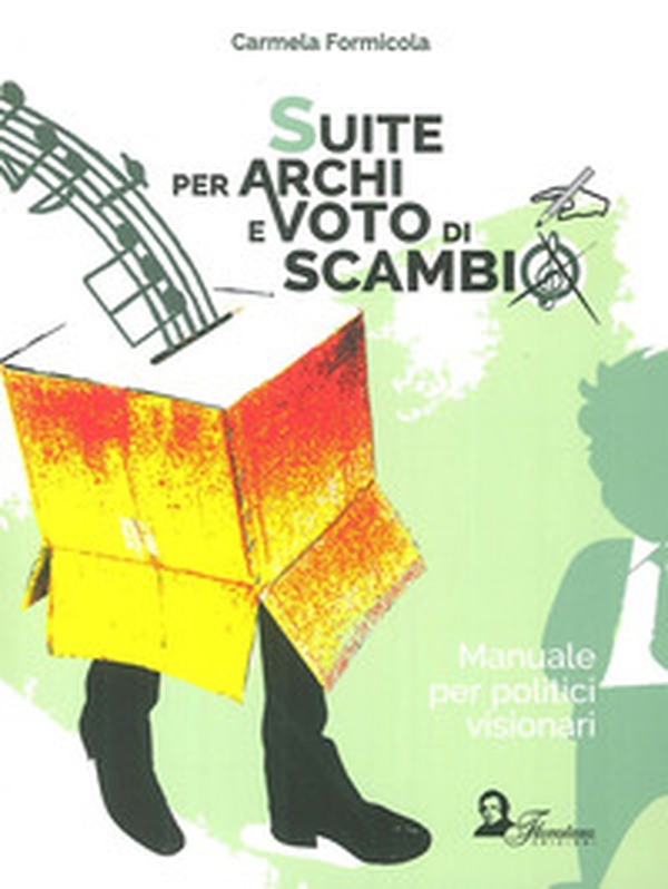 Suite per archi e voto di scambio. Manuale per politici visionari - Librerie.coop Suite per archi e voto di scambio. Manuale per politici visionari - Librerie.coop