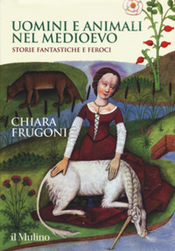 Uomini e animali nel Medioevo. Storie fantastiche e feroci - Librerie.coop Uomini e animali nel Medioevo. Storie fantastiche e feroci - Librerie.coop