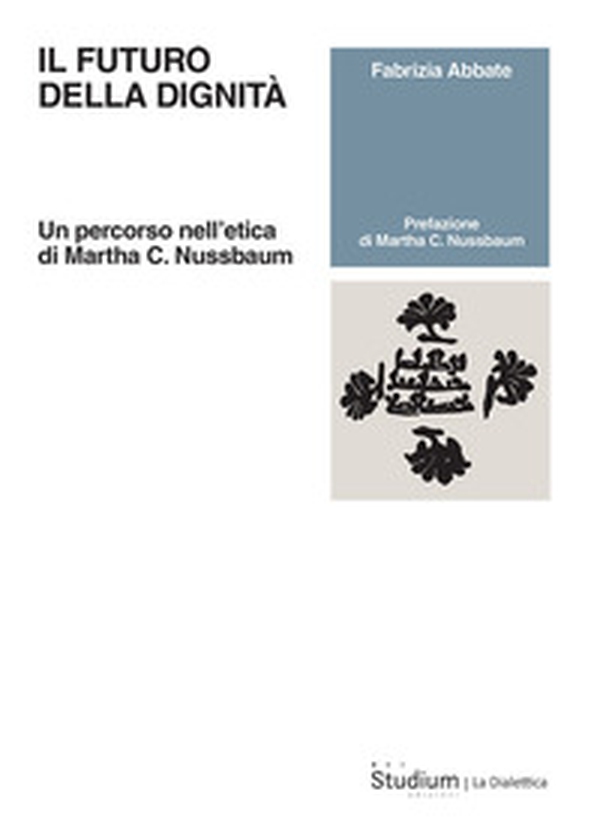 Il futuro della dignità. Un percorso nell'etica di Martha C. Nussbaum - Librerie.coop Il futuro della dignità. Un percorso nell'etica di Martha C. Nussbaum - Librerie.coop