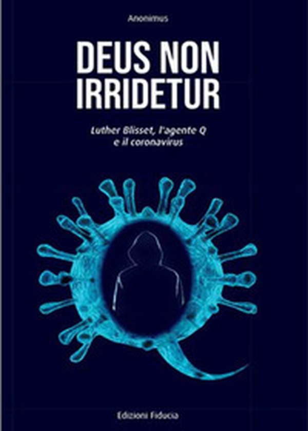 Deus non irridetur. Luther Blisset, l'agente Q e il coronavirus - Librerie.coop Deus non irridetur. Luther Blisset, l'agente Q e il coronavirus - Librerie.coop