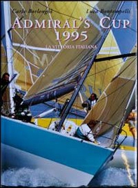 Admiral's Cup 1995. La vittoria italiana - Librerie.coop