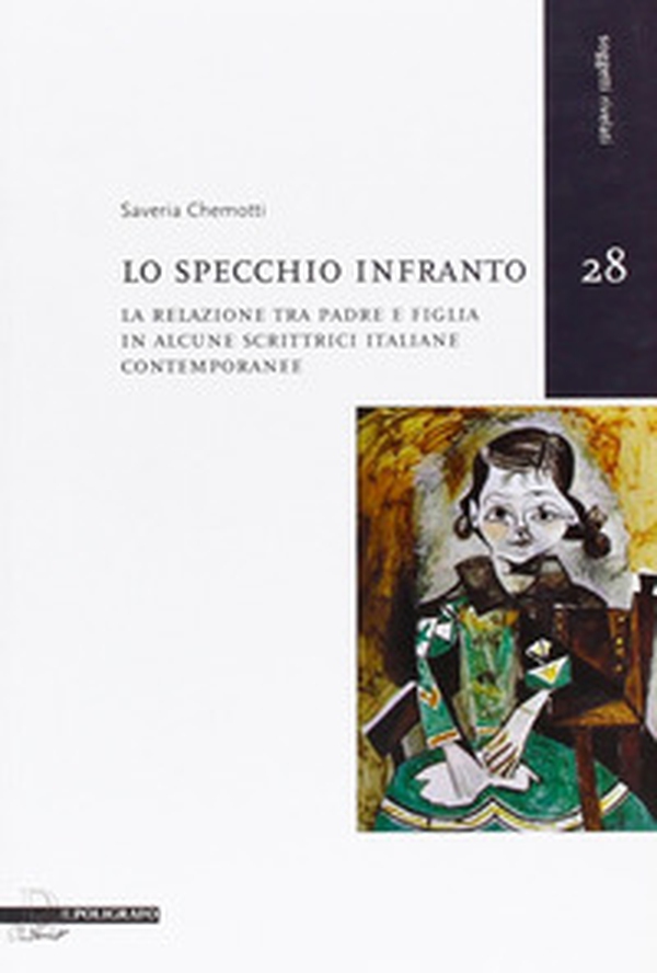 Lo specchio infranto. La relazione tra padre e figlia in alcune scrittrici italiane contemporanee - Librerie.coop Lo specchio infranto. La relazione tra padre e figlia in alcune scrittrici italiane contemporanee - Librerie.coop