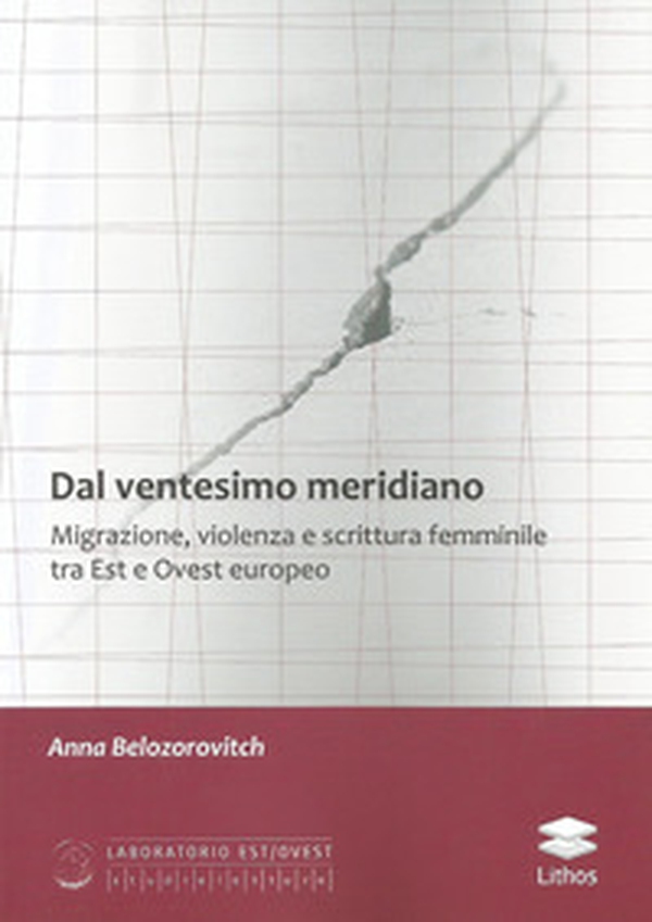 Dal ventesimo meridiano. Migrazione, violenza e scrittura femminile tra Est e Ovest europeo - Librerie.coop Dal ventesimo meridiano. Migrazione, violenza e scrittura femminile tra Est e Ovest europeo - Librerie.coop