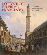 L'Ottocento e il primo Novecento. Collezione Banca Popolare di Vicenza - Librerie.coop