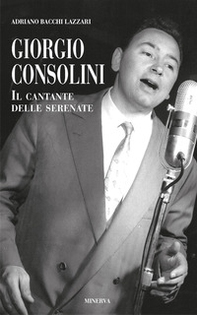 Giorgio Consolini. Il cantante delle serenate - Librerie.coop