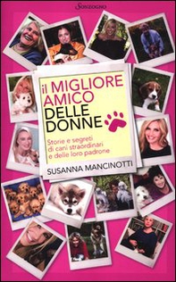 Il migliore amico delle donne. Storie e segreti di cani straordinari e delle loro padrone - Librerie.coop
