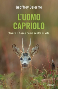 L'uomo capriolo. Vivere il bosco come scelta di vita - Librerie.coop