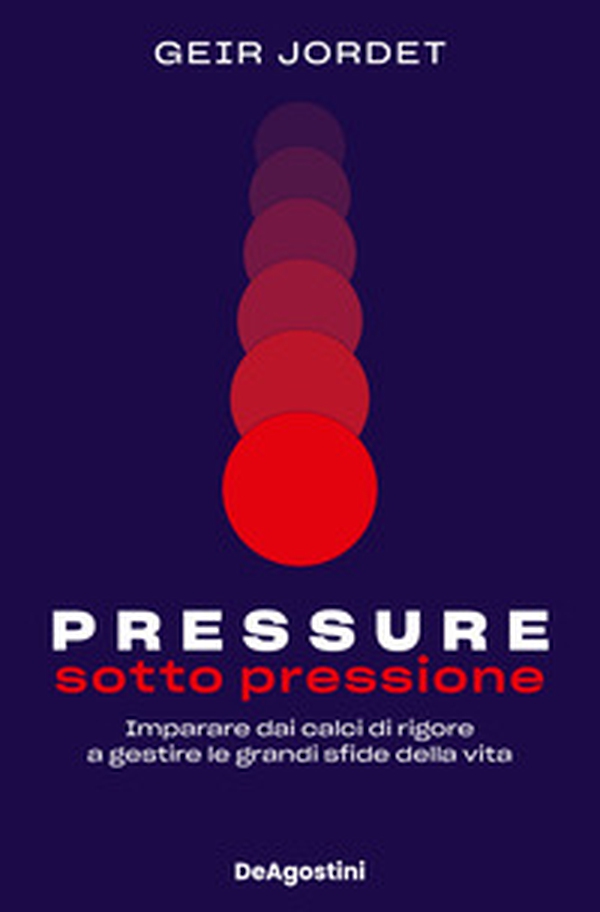 Pressure. Sotto pressione. Imparare dai calci di rigore a gestire le grandi sfide della vita - Librerie.coop Pressure. Sotto pressione. Imparare dai calci di rigore a gestire le grandi sfide della vita - Librerie.coop
