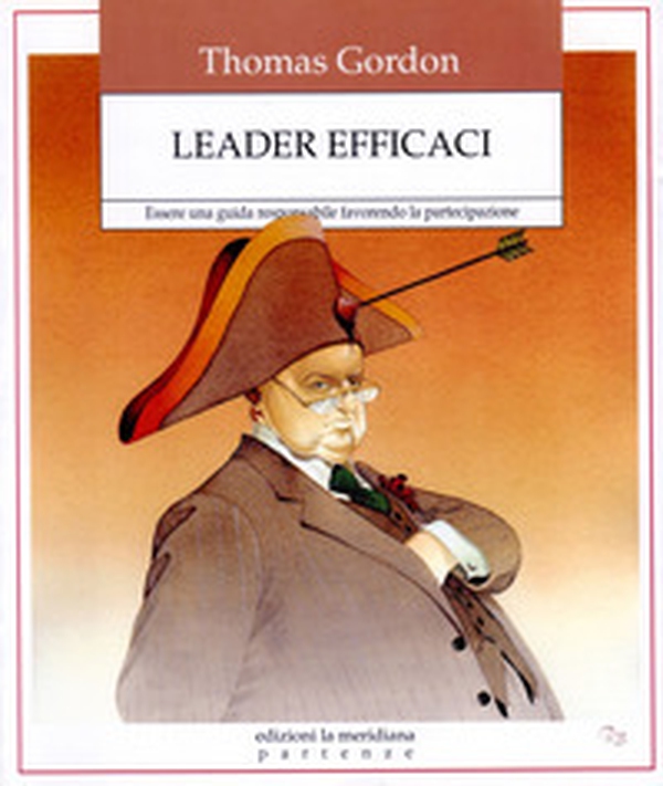 Leader efficaci. Essere una guida responsabile favorendo la partecipazione - Librerie.coop Leader efficaci. Essere una guida responsabile favorendo la partecipazione - Librerie.coop