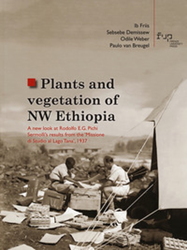 Plants and vegetation of NW Ethiopia. A new look at Rodolfo E.G. Pichi Sermolli's results from the «Missione di Studio al Lago Tana», 1937 - Librerie.coop Plants and vegetation of NW Ethiopia. A new look at Rodolfo E.G. Pichi Sermolli's results from the «Missione di Studio al Lago Tana», 1937 - Librerie.coop
