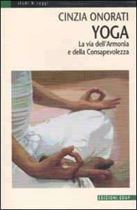 Yoga. La via dell'armonia e della consapevolezza - Librerie.coop