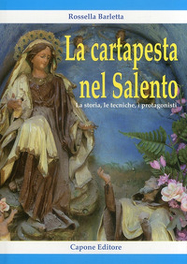 La cartapesta nel Salento. La storia, le tecniche, i protagonisti - Librerie.coop La cartapesta nel Salento. La storia, le tecniche, i protagonisti - Librerie.coop