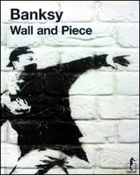 Banksy. Wall and piece - Librerie.coop
