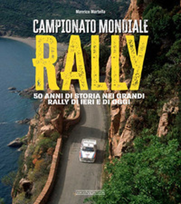 Campionato mondiale rally. 50 anni di storia nei grandi rally di ieri e di oggi - Librerie.coop Campionato mondiale rally. 50 anni di storia nei grandi rally di ieri e di oggi - Librerie.coop