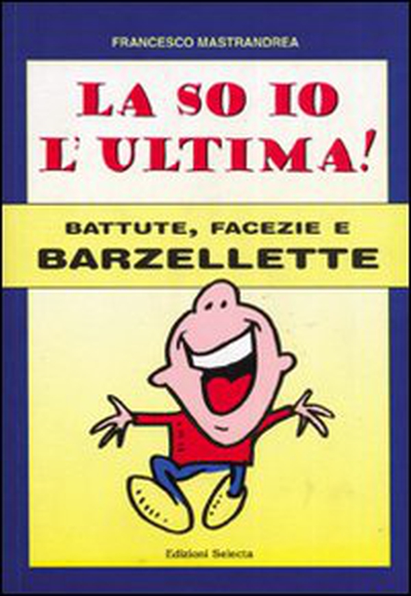 La so io l'ultima. Battute, facezie e barzellette - Librerie.coop La so io l'ultima. Battute, facezie e barzellette - Librerie.coop