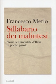 Sillabario dei malintesi. Storia sentimentale d'Italia in poche parole - Librerie.coop