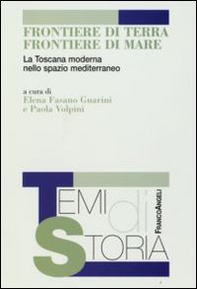 Frontiere di terra, frontiere di mare. La Toscana moderna nello spazio mediterraneo - Librerie.coop