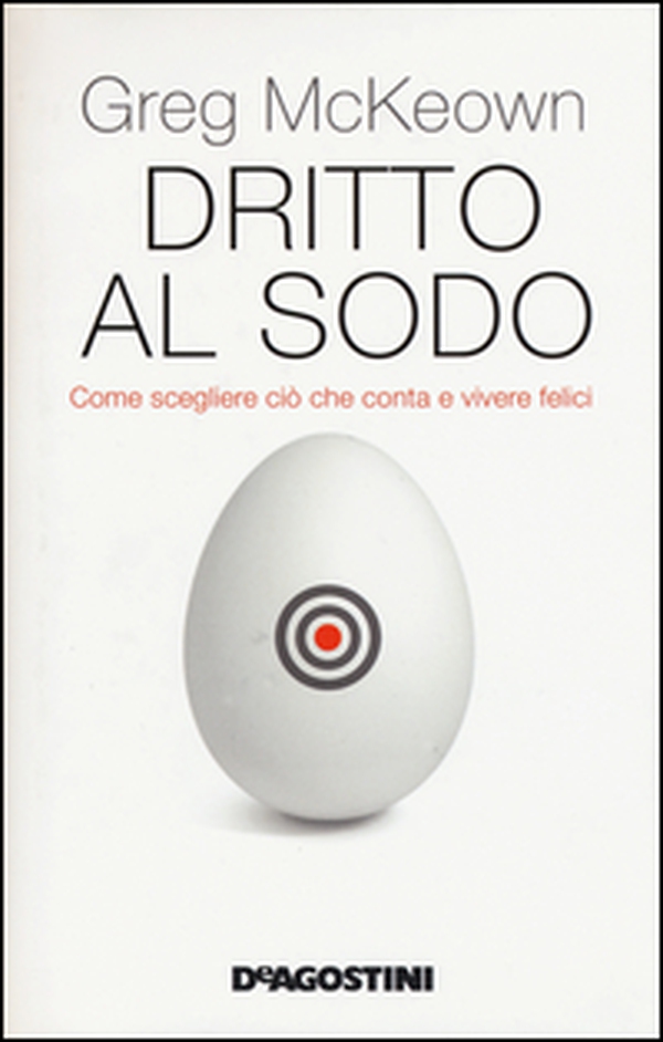 Dritto al sodo. Come scegliere ciò che conta e vivere felici - Librerie.coop Dritto al sodo. Come scegliere ciò che conta e vivere felici - Librerie.coop