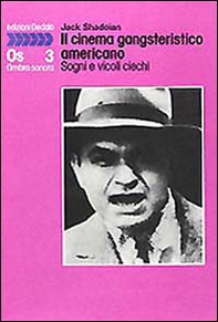 Il cinema gangsteristico americano. Sogni e vicoli ciechi - Librerie.coop