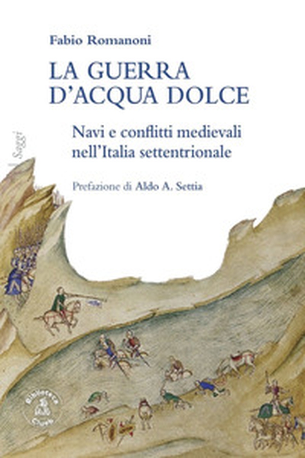 La guerra d'acqua dolce. Navi e conflitti medievali nell'Italia settentrionale - Librerie.coop La guerra d'acqua dolce. Navi e conflitti medievali nell'Italia settentrionale - Librerie.coop