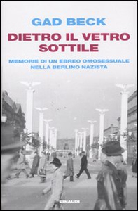 Dietro il vetro sottile. Memorie di un ebreo omosessuale nella Berlino nazista - Librerie.coop Dietro il vetro sottile. Memorie di un ebreo omosessuale nella Berlino nazista - Librerie.coop