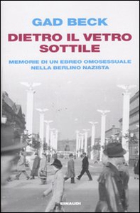 Dietro il vetro sottile. Memorie di un ebreo omosessuale nella Berlino nazista - Librerie.coop