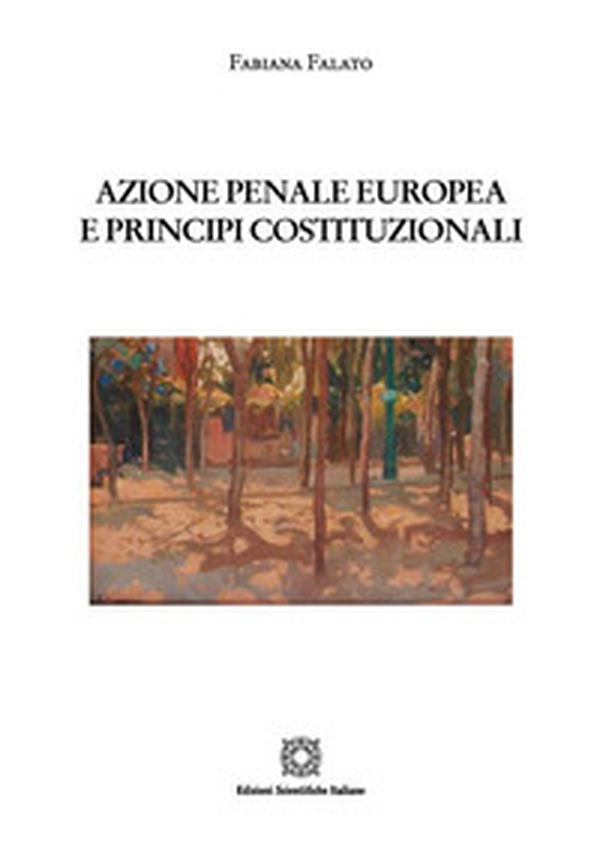 Azione penale europea e principi costituzionali - Librerie.coop Azione penale europea e principi costituzionali - Librerie.coop