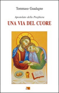 Una via del cuore. Apostolato della preghiera - Librerie.coop
