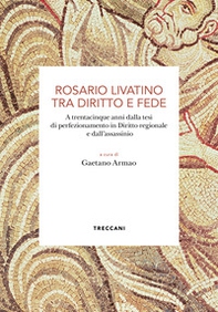 Rosario Livatino tra diritto e fede. A trentacinque anni dalla tesi di perfezionamento in Diritto regionale e dall'assassinio - Librerie.coop