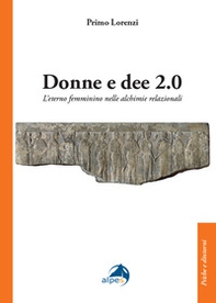 Donne e dee 2.0. L'eterno femminino nelle alchimie relazionali - Librerie.coop