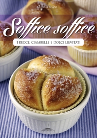 Soffice soffice. Trecce, ciambelle e dolci lievitati - Librerie.coop
