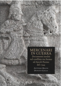Mercenari in guerra. Documenti inediti sul conflitto tra Fermo e Ascoli Piceno del 1344 - Librerie.coop