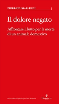Il dolore negato. Affrontare il lutto per la morte di un animale domestico - Librerie.coop